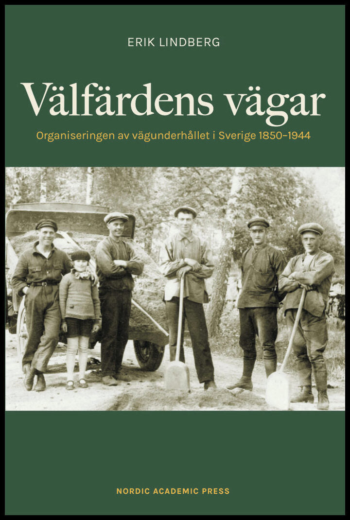 Lindberg, Erik | Välfärdens vägar : Organiseringen av vägunderhållet i Sverige 1850-1944