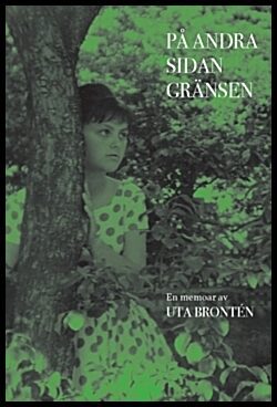 Hintze, Pia | Brontén, Uta | På andra sidan gränsen : En memoar av Uta Brontén