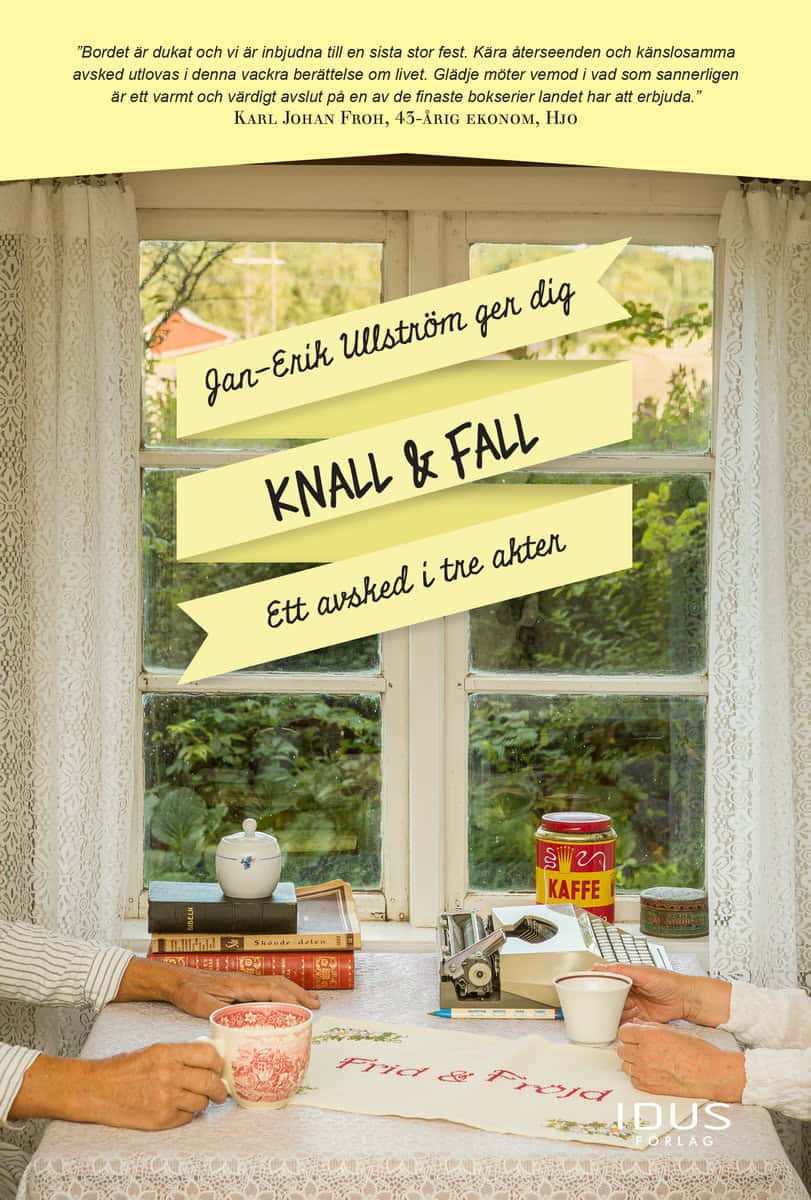 Ullström, Jan-Erik | Knall & Fall : Ett avsked i tre akter