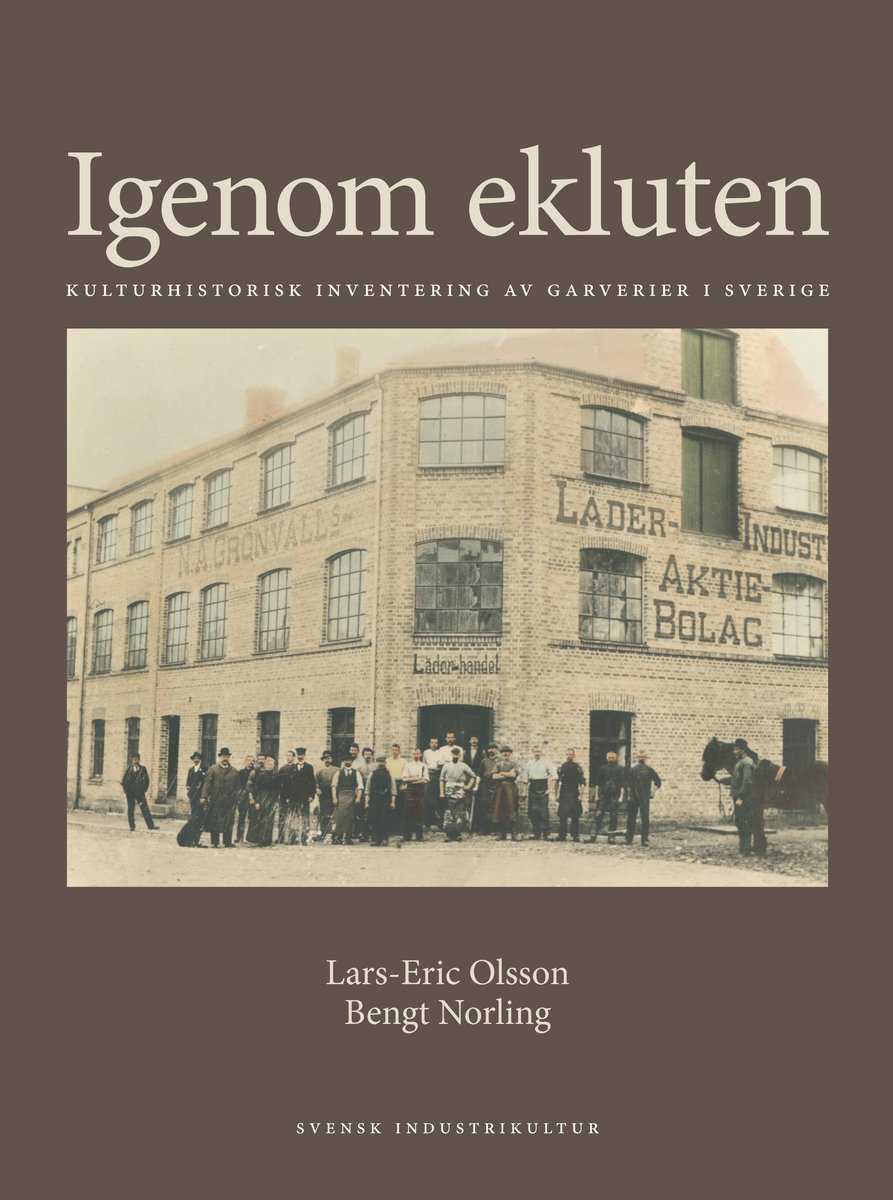 Olsson, Lars-Eric | Norling, Bengt | Igenom ekluten : Kulturhistorisk inventering av garverier i Sverige