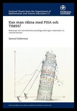 Sollerman, Samuel | Kan man räkna med PISA och TIMSS? : Relevansen hos internationella storskaliga mätningar i matematik...