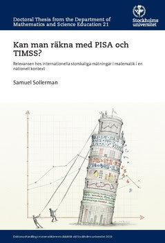 Sollerman, Samuel | Kan man räkna med PISA och TIMSS? : Relevansen hos internationella storskaliga mätningar i matematik...