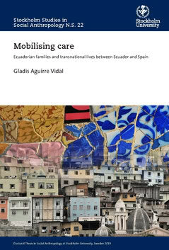 Aguirre, Gladis | Mobilising care : Ecuadorian families and transnational lives between Ecuador and Spain