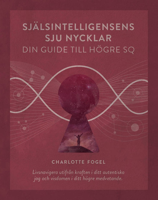 Fogel, Charlotte | Själsintelligensens sju nycklar : Din guide till högre SQ