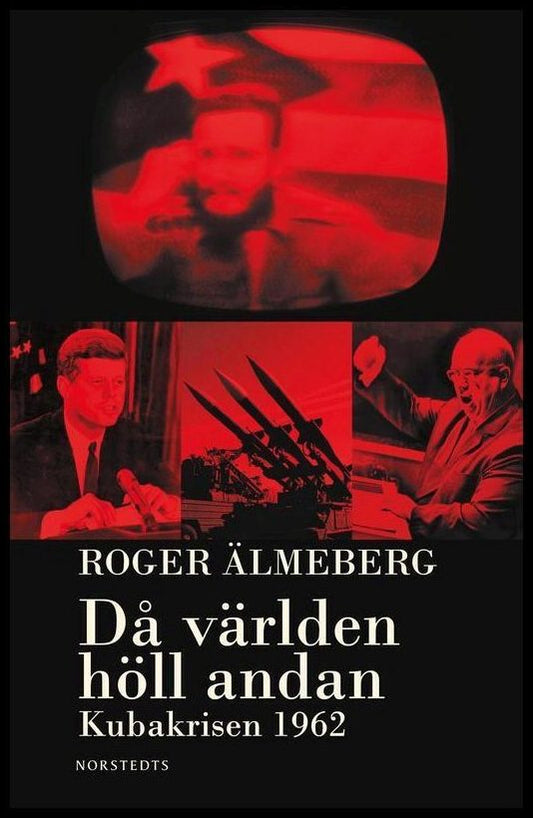 Älmeberg, Roger | Då världen höll andan : Kubakrisen 1962