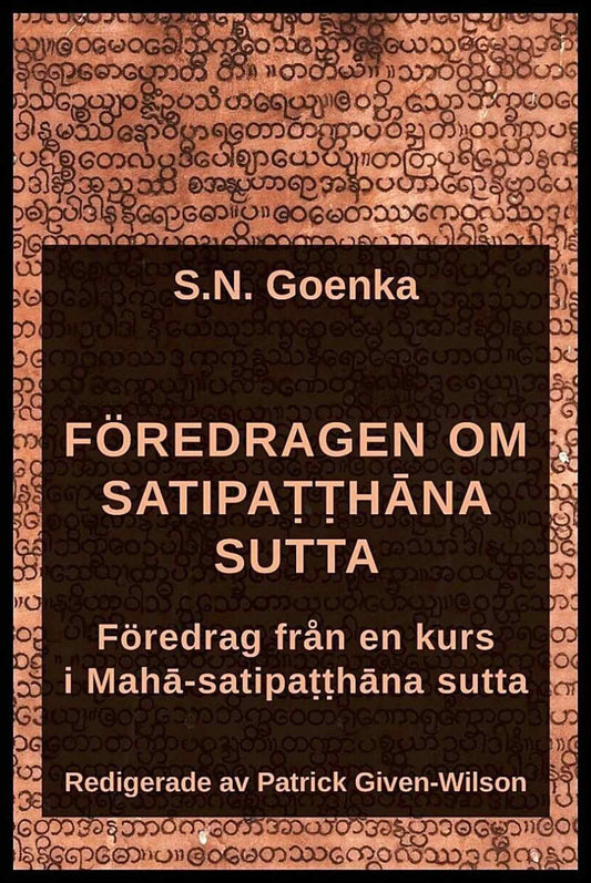 Goenka, S. N. | Given-Wilson, Patrick | Föredragen om Satipatthana sutta : Föredrag från en kurs i Maha-satipatthana sutta
