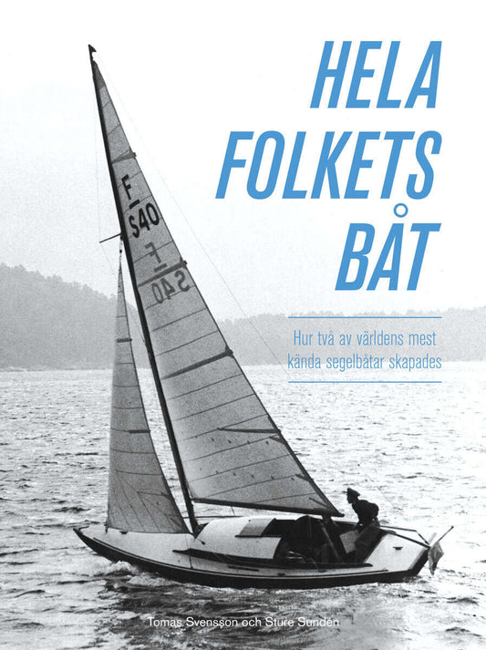 Svensson, Tomas | Sundén, Sture | Hela folkets båt : Hur två av världens mest kända segelbåtar skapades