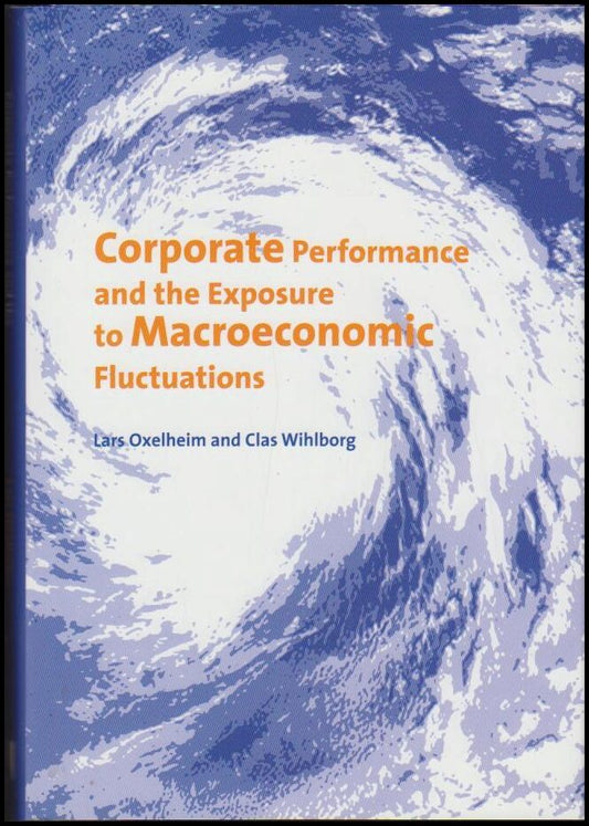 Oxelheim, Lars | Wihlborg, Clas | Corporate Performance and the Exposure to Macroeconomic Fluctuations