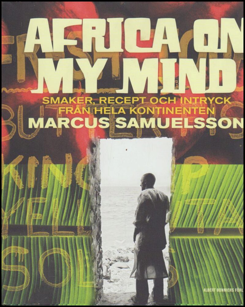Samuelsson, Marcus | Africa on my mind : Smaker, recept och intryck från hela kontinenten