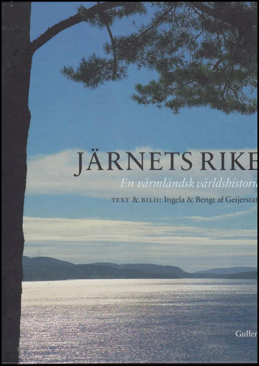 Geijerstam, Ingela & Bengt af | Järnets rike : En värmländsk världshistoria