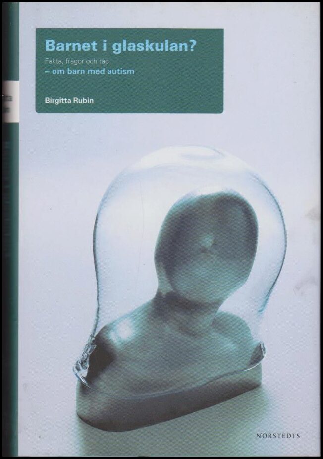 Rubin, Birgitta | Barnet i glaskulan? : Fakta, frågor och råd om barn med autism