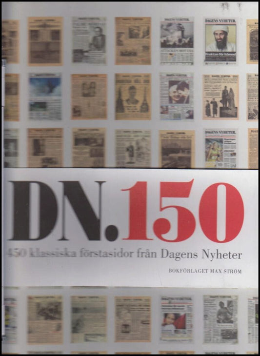 Boström, Lars | DN 150 : 450 klassiska förstasidor från Dagens nyheter