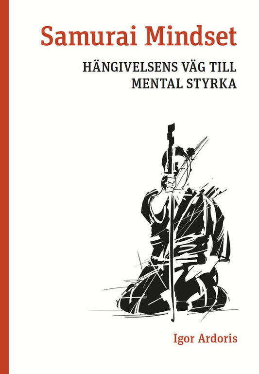 Ardoris, Igor | Samurai Mindset : Hängivelsens väg till mental styrka