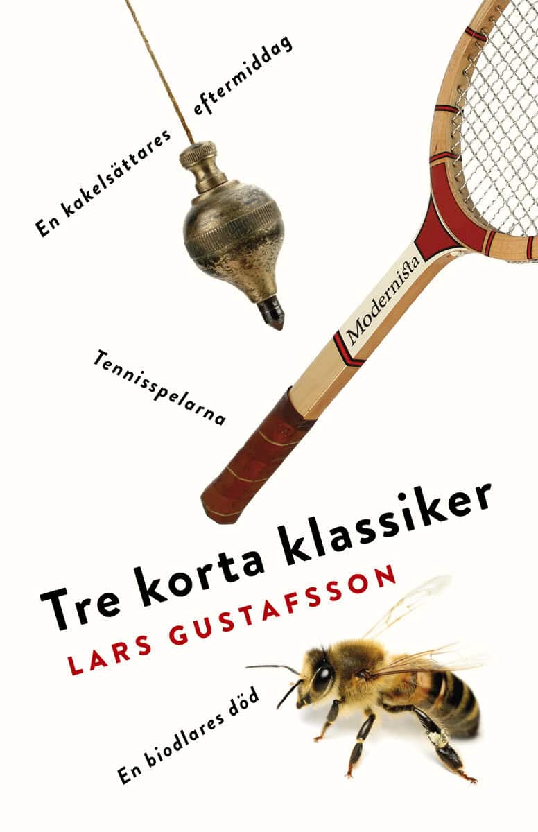 Gustafsson, Lars | Tre korta klassiker. Tennisspelarna | En biodlares död | En kakelsättares eftermiddag
