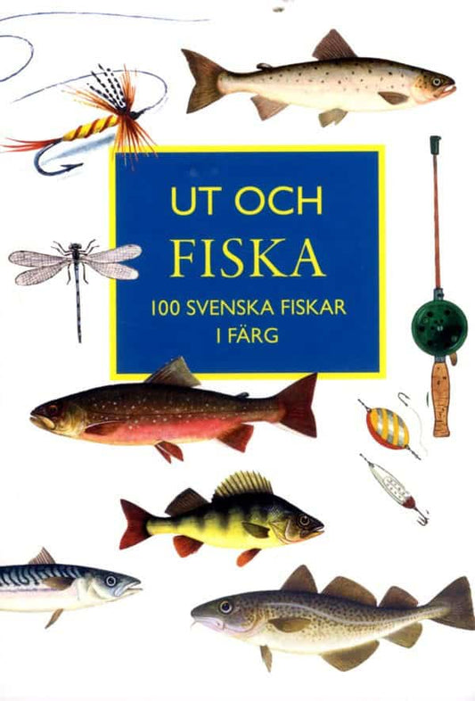 Bolle, Magnus | Mathiasson, Sven | Nilsson, Olle W | Ut och fiska : 100 svenska fiskar i färg