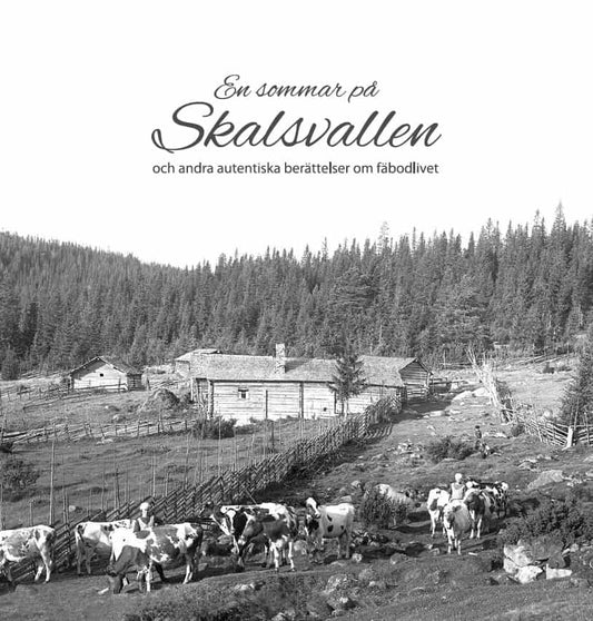 Järvsö Hembygdsförening | En sommar på Skalsvallen och andra autentiska berättelser om fäbodlivet