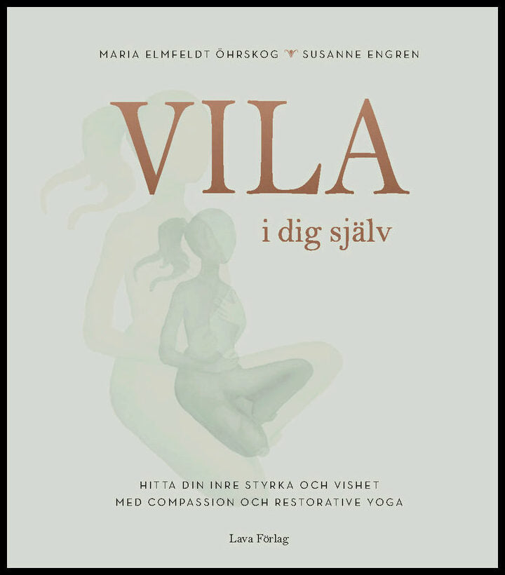 Elmfeldt Öhrskog, Maria| Engren, Susanne | Vila i dig själv : Hitta din inre styrka och vishet med compassion och restor...
