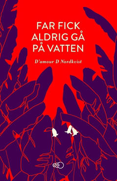 Nordkvist, D'amour D. | Far fick aldrig gå på vatten : Ett äventyr över tre kontinenter och in i en ny värld