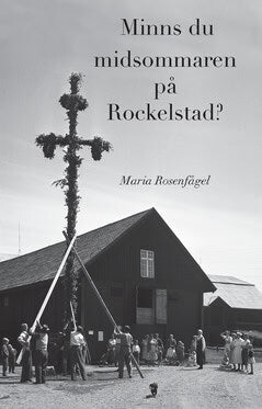 Rosenfågel, Maria | Minns du midsommaren på Rockelstad?