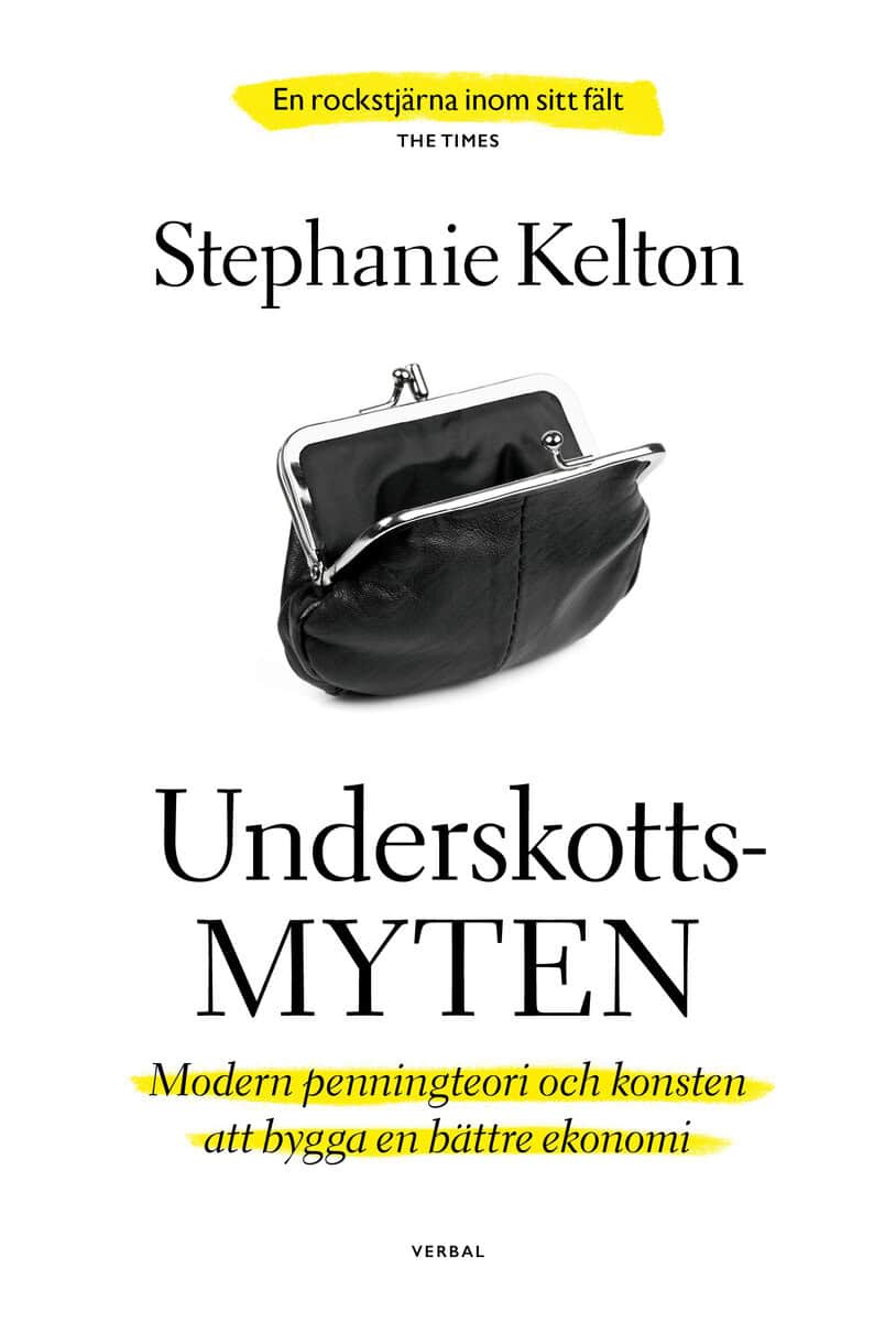 Kelton, Stephanie | Underskottsmyten : Modern penningteori och konsten att bygga en bättre ekonomi