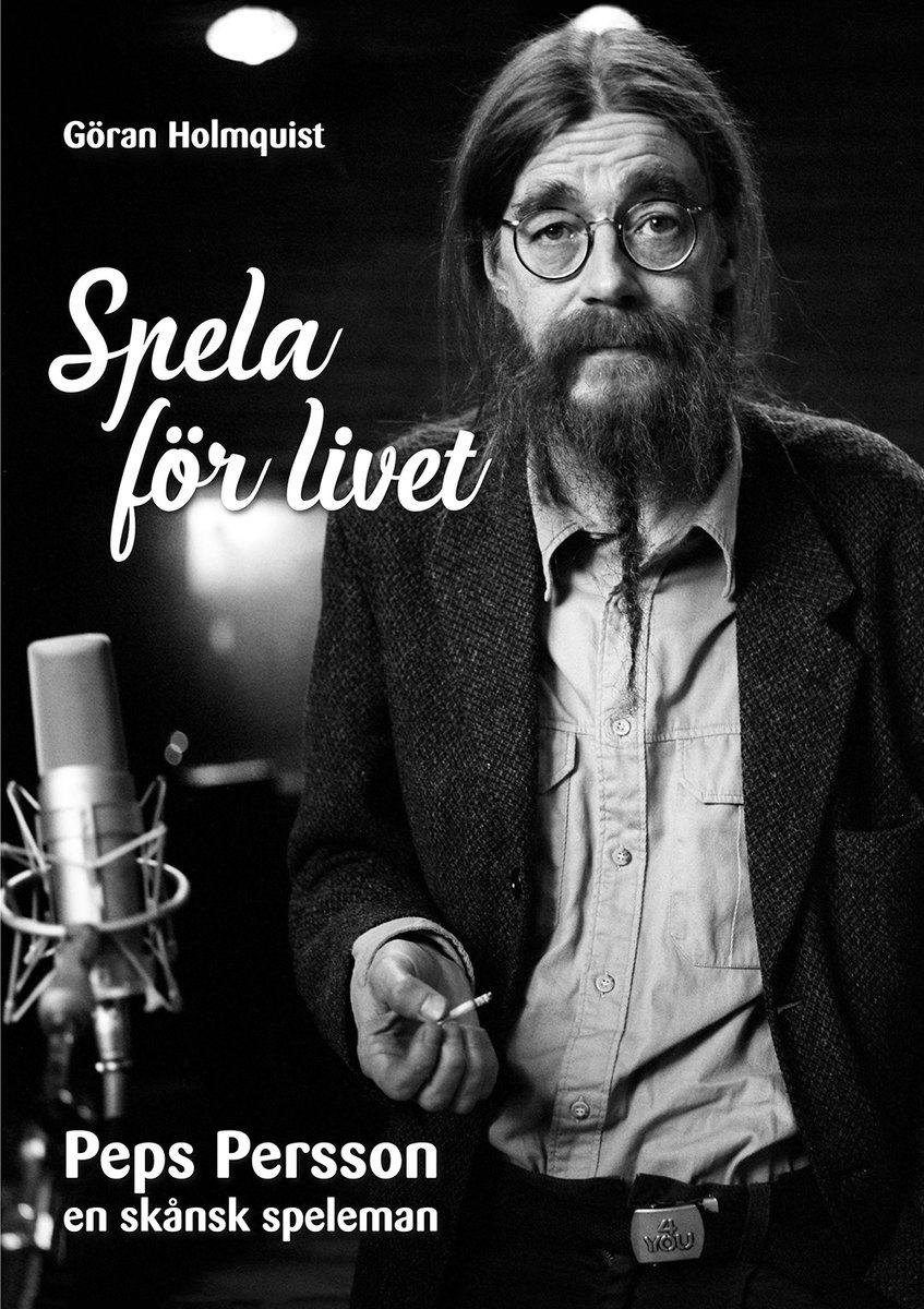 Holmquist, Göran | Spela för livet : Peps Persson en skånsk speleman