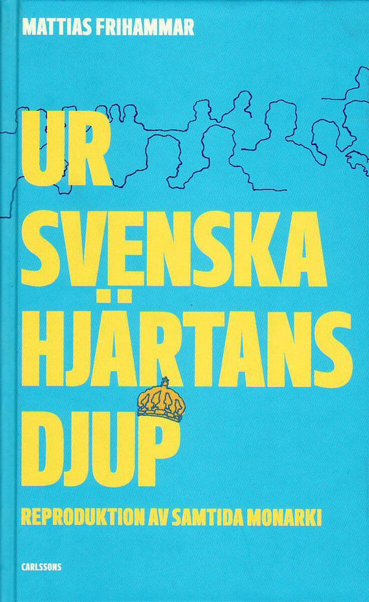 Frihammar, Mattias | Ur svenska hjärtans djup : Reproduktion av samtida monarki