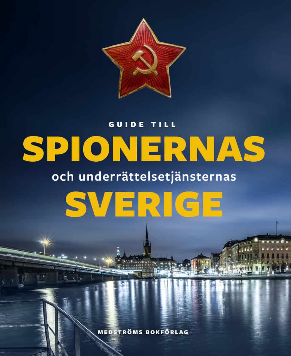 Agrell, Wilhelm | Fredholm, Michael | et al | Guide till spionernas och underrättelsetjänsternas Sverige