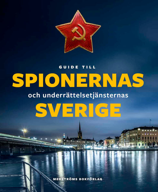 Agrell, Wilhelm | Fredholm, Michael | et al | Guide till spionernas och underrättelsetjänsternas Sverige