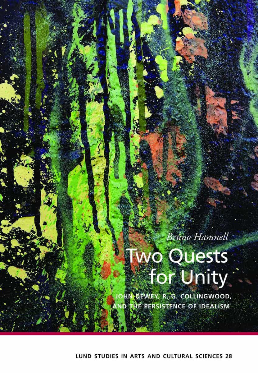 Hamnell, Bruno | Two quests for unity : John Dewey, R. G. Collingwood, and the persistence of idealism