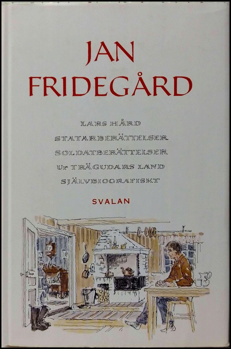 Fridegård, Jan | Lars Hård / Statarberättelser / Soldatberättelser / ur Trägudars land / Självbiografiskt