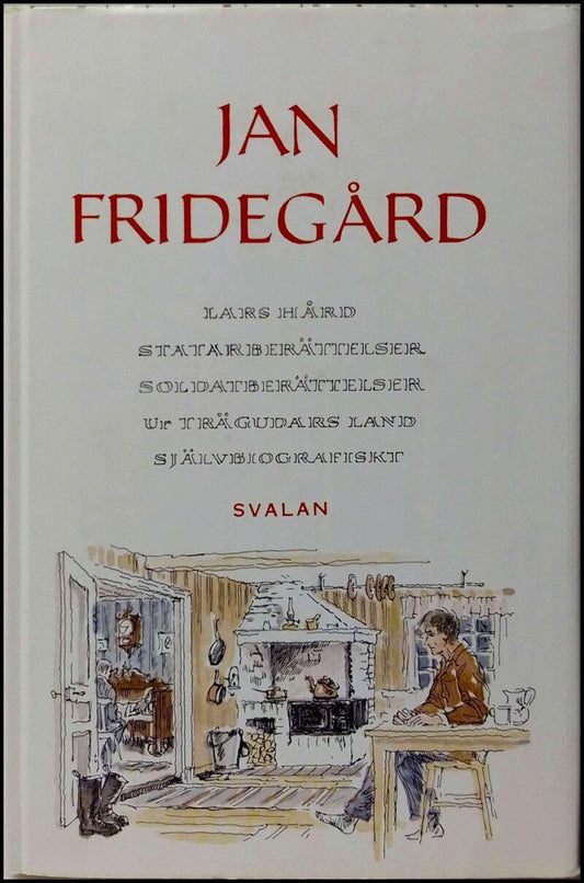 Fridegård, Jan | Lars Hård / Statarberättelser / Soldatberättelser / ur Trägudars land / Självbiografiskt