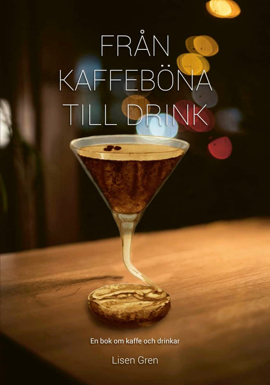 Gren, Lisen | Från kaffeböna till drink : En bok om kaffe och drinkar