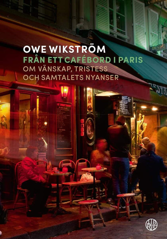 Wikström, Owe | Från ett cafébord i Paris : Om vänskap, tristess och samtalets nyanser