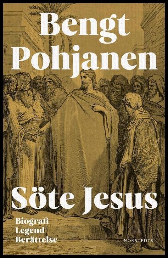 Pohjanen, Bengt | Söte Jesus : Biografi, legend, berättelse