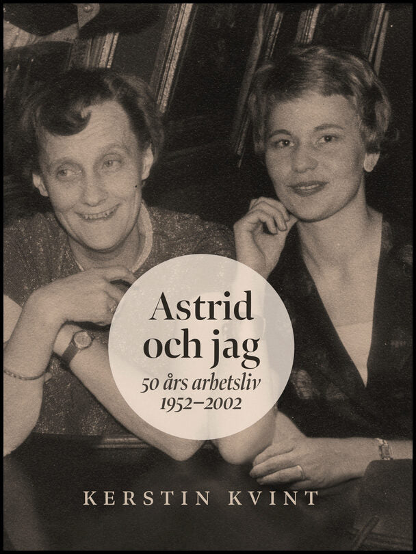 Kvint, Kerstin | Astrid och jag : 50 års arbetsliv