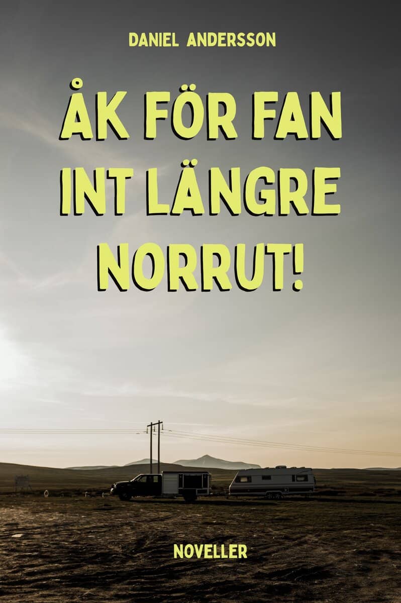 Andersson, Daniel | Åk för fan int längre norrut!