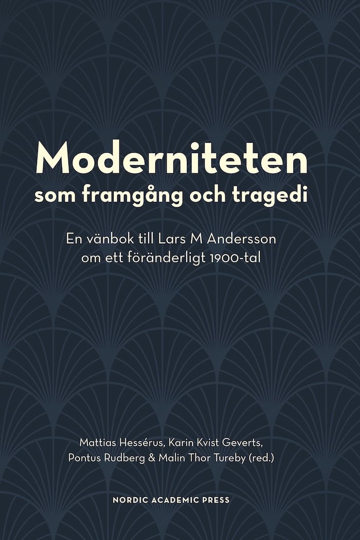 Hessérus, Mattias | Kvist Geverts, Karin | Rudberg, Pontus | Thor Tureby, Malin [red.] | Moderniteten som framgång och t...