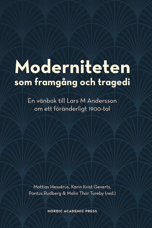 Hessérus, Mattias | Kvist Geverts, Karin | Rudberg, Pontus | Thor Tureby, Malin [red.] | Moderniteten som framgång och t...