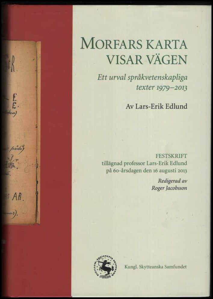 Edlund, Lars-Erik | Morfars karta visar vägen : Ett urval språkvetenskapliga texter 1979-2013 : festskrift tillägnad Lar...