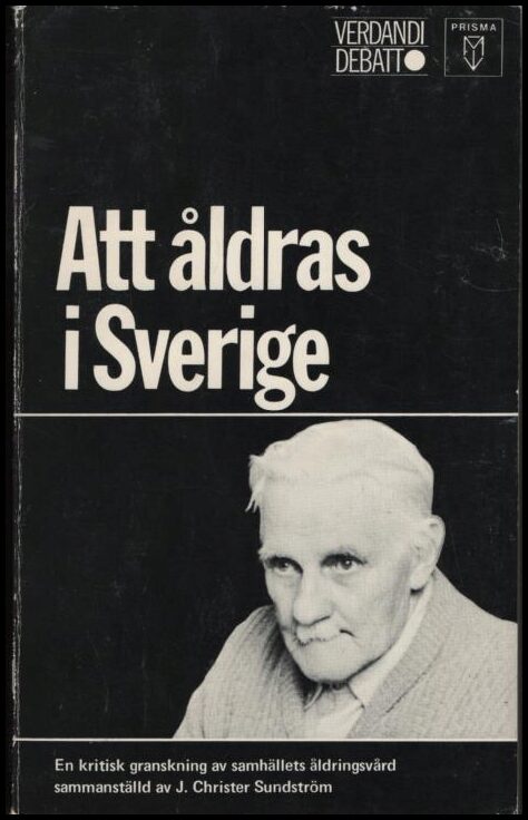 Sundström, J. Christer | Att åldras i Sverige : En kritisk granskning av samhällets åldringsvård