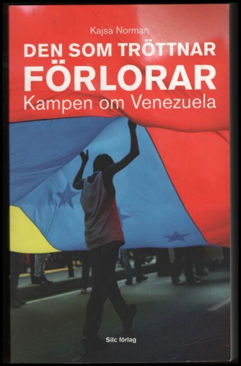 Norman, Kajsa | Den som tröttnar förlorar : Kampen om Venezuela