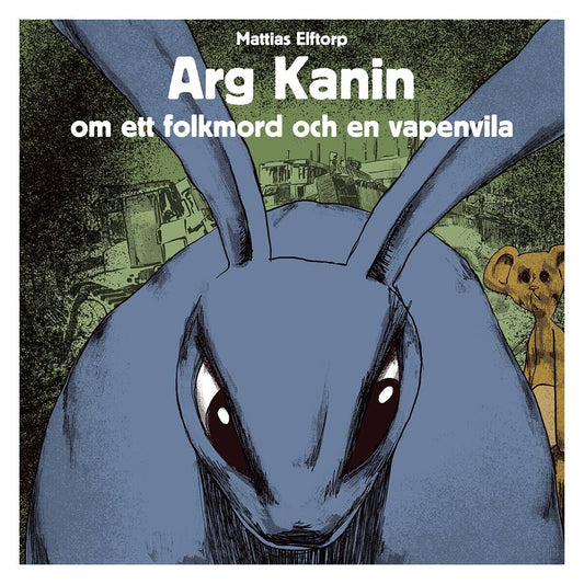 Elftorp, Mattias | Arg Kanin om ett Folkmord och en Vapenvila
