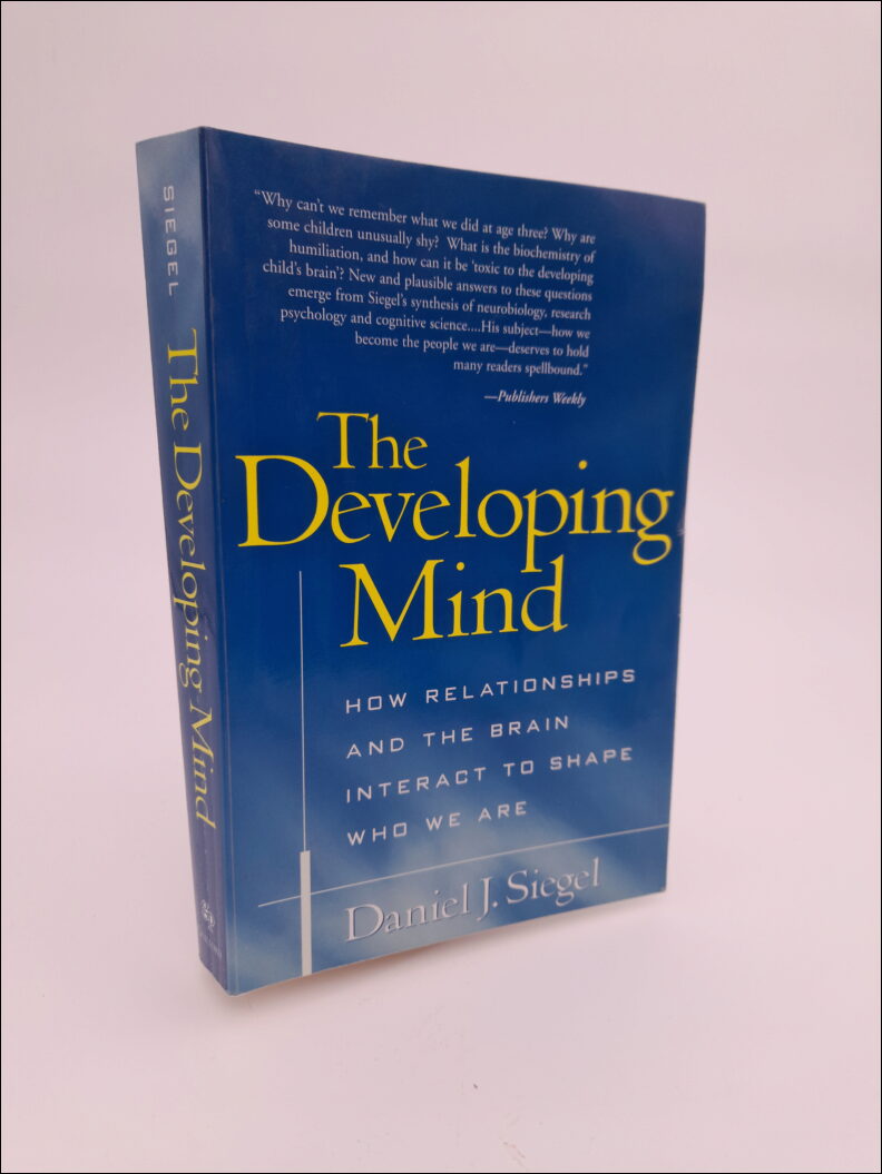 Siegel, Daniel J. | The developing mind : Toward a neurobiology of interpersonal experience