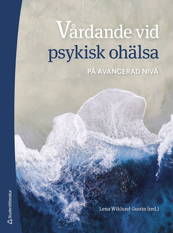 Wiklund Gustin, Lena | Andersson, Niklas | et al | Vårdande vid psykisk ohälsa : - på avancerad nivå