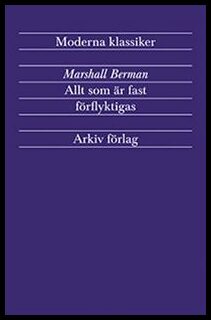 Berman, Marshall | Allt som är fast förflyktigas : Modernism och modernitet