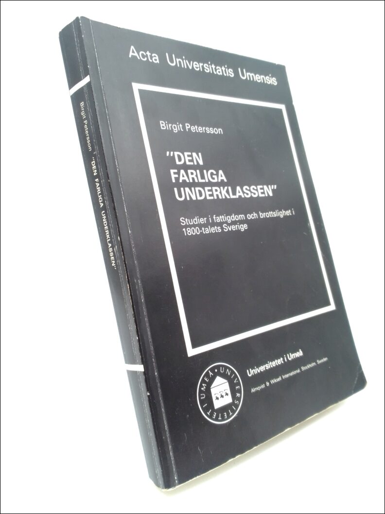 Petersson, Birgit | 'Den farliga underklassen' : Studier i fattigdom och brottslighet i 1800-talets Sverige