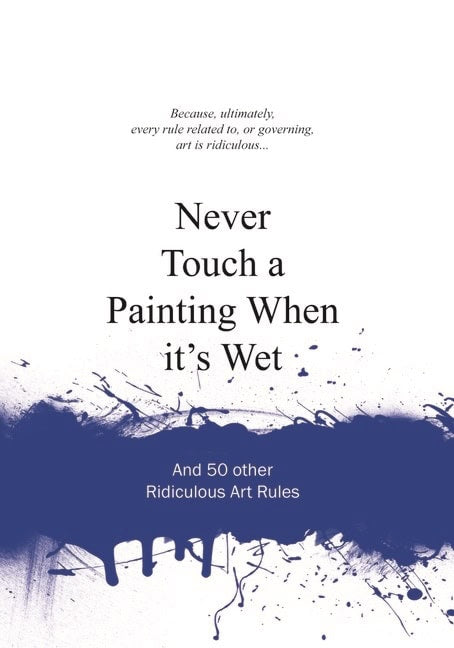 Gaalen, Anneloes Van | Never touch a painting when its wet : And 50 other ridiculous art rules