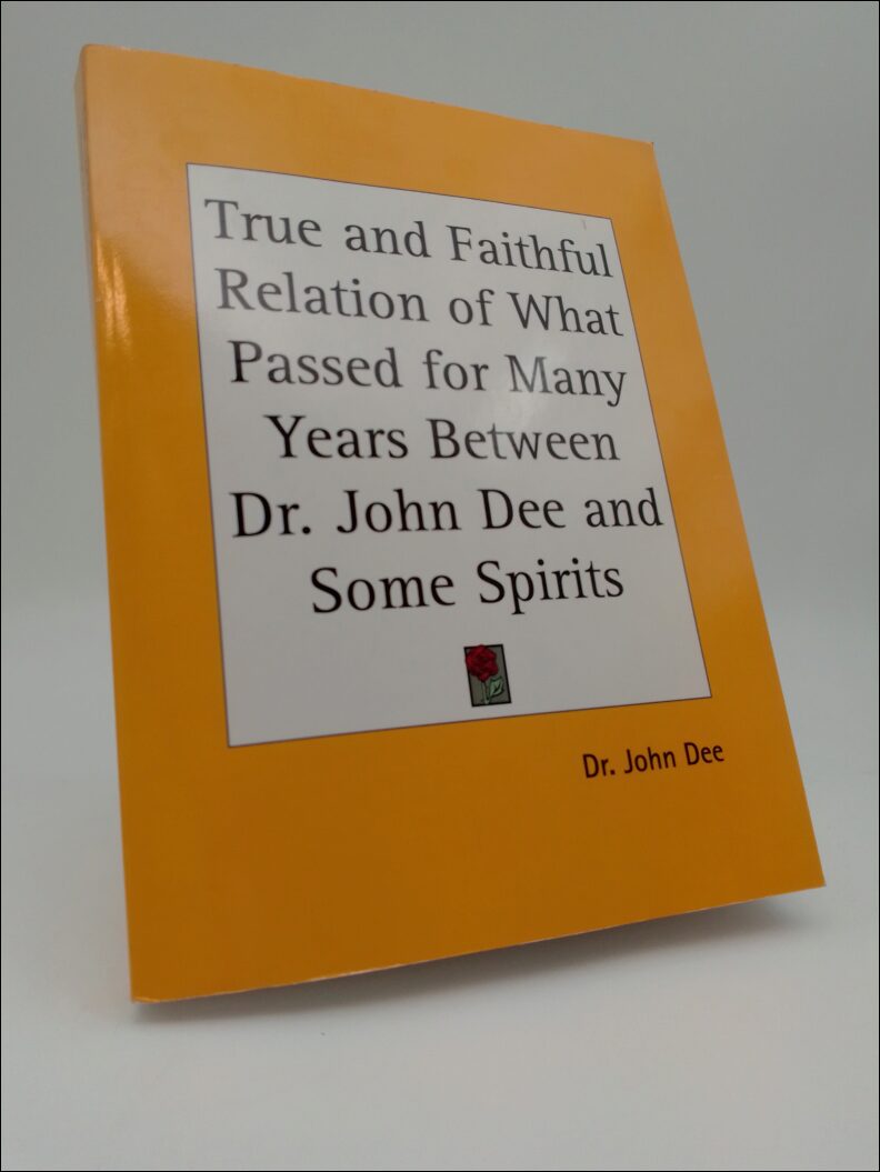 Dee, John | Casaubon, Meric | True and Fathful Relation of What Passed for Many Years Between Dr. John Dee and Some Spirits