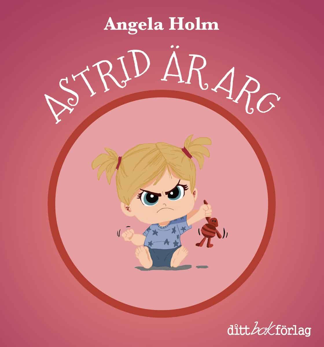 Holm, Angela | Astrid är arg / Astrid har tråkigt
