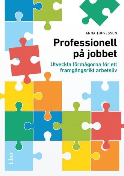 Tufvesson, Anna | Professionell på jobbet : Utveckla förmågorna för ett framgångsrikt arbetsliv